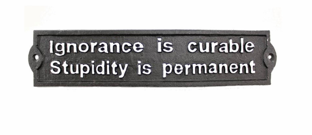 Ignorance Is Curable, Stupidity... Plaque, Cast Iron