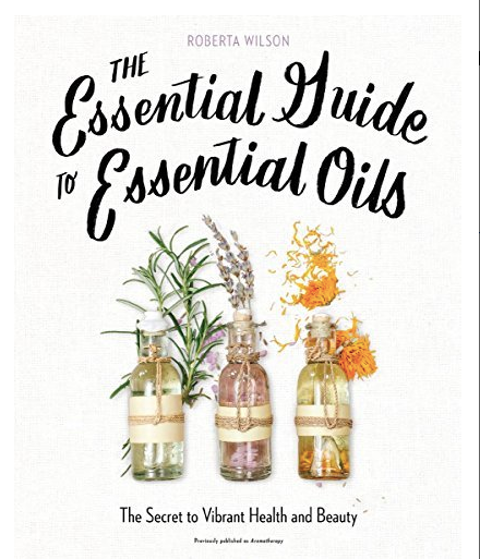 Books, The Essential Guide to Essential Oils - Roberta Wilson